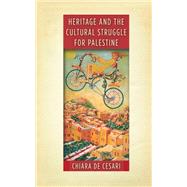 Heritage and the Cultural Struggle for Palestine by De Cesari, Chiara, 9781503609389