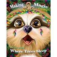 Making Magic Together In the Place Where the Trees Sleep by Kitchens, Mike; Lang, Suzy, 9781667819389