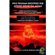 Why Truman Dropped the Atomic Bomb on Japan : The Secret Plan to Invade Japan by Allen, Thomas B.; Polmar, Norman, 9781931839389