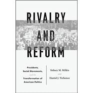 Rivalry and Reform by Milkis, Sidney M.; Tichenor, Daniel J., 9780226569390