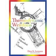 Thermodynamic Weirdness by Lemons, Don S., 9780262039390