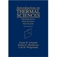 Introduction to Thermal Sciences Thermodynamics Fluid Dynamics Heat Transfer by Schmidt, Frank W.; Henderson, Robert E.; Wolgemuth, Carl H., 9780471549390