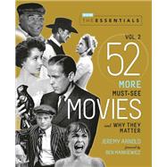 The Essentials Vol. 2 52 More Must-See Movies and Why They Matter by Arnold, Jeremy; Mankiewicz, Ben; Turner Classic Movies, 9780762469390