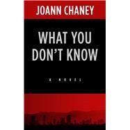 What You Don't Know by Chaney, Joann, 9781432839390
