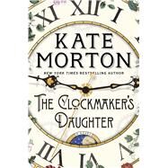 The Clockmaker's Daughter A Novel by Morton, Kate, 9781451649390