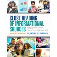 Close Reading of Informational Sources Assessment-Driven Instruction in Grades 3-8 by Cummins, Sunday, 9781462539390