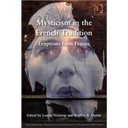 Mysticism in the French Tradition: Eruptions from France by Nelstrop,Louise, 9781472439390