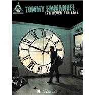 Tommy Emmanuel - It's Never Too Late by Emmanuel, Tommy, 9781495069390