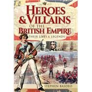 Heroes and Villains of the British Empire by Basdeo, Stephen, 9781526749390