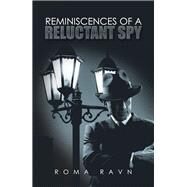 Reminiscences of a Reluctant Spy by Ravn, Roma, 9781543409390