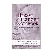 The Breast Cancer Notebook: The Healing Power of Reflection by Stanton, Ava Louise, 9781557989390
