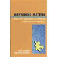 Mentoring Matters A Toolkit for Organizing and Operating Student Advisory Programs by Benigni, Mark D.; Petrosky, Sheryll, 9781607099390