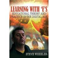 Learning With 'E's: Educational Theory and Practice in the Digital Age by Wheeler, Steve; Gerver, Richard, 9781845909390