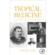 Tropical Medicine : An Illustrated History of the Pioneers by Cook, Gordon C., 9780080559391