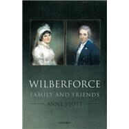 Wilberforce Family and Friends by Stott, Anne, 9780199699391