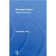 Feminist Poetics: Performance, Histories by Threadgold; Terry, 9780415029391