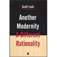 Another Modernity A Different Rationality by Lash, Scott, 9780631159391