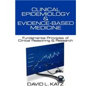 Clinical Epidemiology and Evidence-Based Medicine : Fundamental Principles of Clinical Reasoning and Research by David L. Katz, 9780761919391