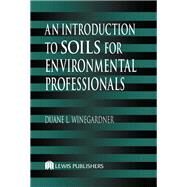 An Introduction to Soils for Environmental Professionals by Winegardner; Duane L., 9780873719391
