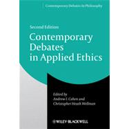 Contemporary Debates in Applied Ethics by Cohen, Andrew I.; Wellman, Christopher Heath, 9781118479391