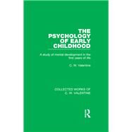 The Psychology of Early Childhood: A Study of Mental Development in the First Years of Life by Valentine,C.W., 9781138899391