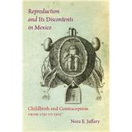 Reproduction and Its Discontents in Mexico by Jaffary, Nora E., 9781469629391