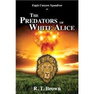 The Predators of White Alice by Brown, R. T., 9781494829391