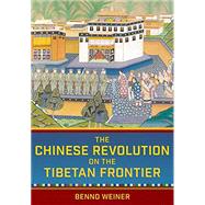The Chinese Revolution on the Tibetan Frontier by Weiner, Benno, 9781501749391