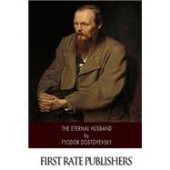 The Eternal Husband by Dostoyevsky, Fyodor; Whishaw, Frederick, 9781502359391