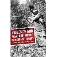 Violence and Warfare Among Hunter-gatherers by Allen,Mark W;Allen,Mark W, 9781611329391