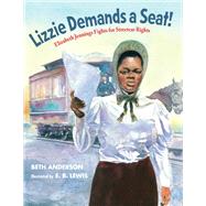 Lizzie Demands a Seat! Elizabeth Jennings Fights for Streetcar Rights by Anderson, Beth; Lewis, E. B., 9781629799391