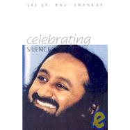Celebrating Silence: Excerpts from Five Years of Weekly Knowledge 1995-2000 by Shankar, Sri Sri Ravi, 9781885289391