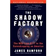 The Shadow Factory The NSA from 9/11 to the Eavesdropping on America by Bamford, James, 9780307279392