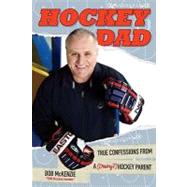 Hockey Dad : True Confessions from a (Crazy) Hockey Parent by McKenzie, Bob, 9780470159392