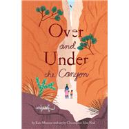 Over and Under the Canyon by Messner, Kate; Neal, Christopher Silas, 9781452169392