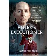 Hitler's Executioner by Ortner, Helmut; Haynes-Huber, Susan, 9781473889392