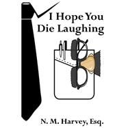 I Hope You Die Laughing by Harvey, N. M.; Gerdes, Kendall J.; Pena, J. J., 9781502419392