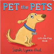 Pet the Pets A Lift-the-Flap Book by Reul, Sarah Lynne; Reul, Sarah Lynne, 9781534409392