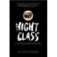 Night Class A Downtown Memoir by Corona, Victor, 9781619029392