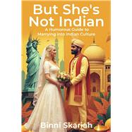 But She's Not Indian A Humorous Guide to Marrying into Indian Culture by Skariah, Binni, 9798317819392