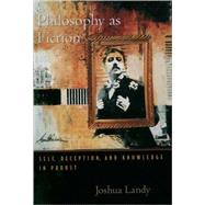 Philosophy As Fiction Self, Deception, and Knowledge in Proust by Landy, Joshua, 9780195169393