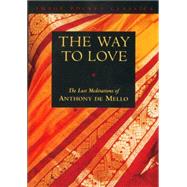 The Way to Love The Last Meditations of Anthony de Mello by DE MELLO, ANTHONY, 9780385249393