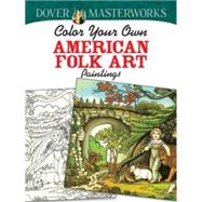 Dover Masterworks: Color Your Own American Folk Art Paintings by Noble, Marty, 9780486779393