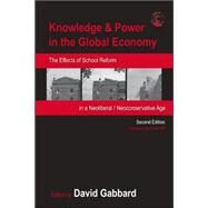 Knowledge & Power in the Global Economy: The Effects of School Reform in a Neoliberal/Neoconservative Age by Gabbard; David, 9780805859393