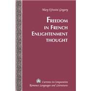 Freedom in French Enlightenment Thought by Gregory, Mary Efrosini, 9781433109393