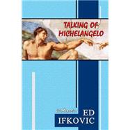 Talking of Michelangelo by Ifkovic, Ed, 9781501039393