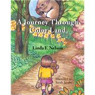 A Journey Through Color Land by Nelson, Linda F.; Jacobs, Sarah, 9781543479393