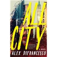 All City A Novel by DIFRANCESCO, ALEX, 9781609809393