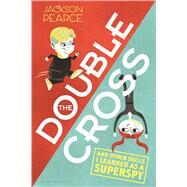 The Doublecross (And Other Skills I Learned as a Superspy) by Pearce, Jackson, 9781619639393