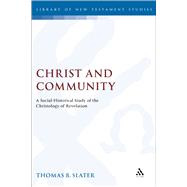 Christ and Community A Socio-Historical Study of the Christology of Revelation by Slater, Thomas, 9781850759393